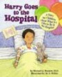 Harry Goes to the Hospital: A Story for Children About What It's Like to Be in the Hospital