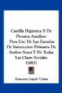 Cartilla Higienica Y De Prontos Auxilios: Para Uso De Las Escuelas De Instruccion Primaria De Ambos Sexos Y De Todas Las Clases Sociales (1883) (Spanish Edition)