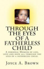 Through the Eyes of a Fatherless Child: A personal Memoir of lifes struggles, love and hope all through the eyes of a fatherless child