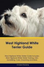 West Highland White Terrier Guide West Highland White Terrier Guide Includes: West Highland White Terrier Training, Diet, Socializing, Care, Grooming