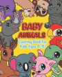 Baby Animals: Coloring Book For Kids Ages 4-8 Features 25 Adorable Animals To Color In & Draw, Activity Book For Young Boys & Girls