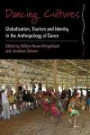 Dancing Cultures: Globalization, Tourism and Identity in the Anthropology of Dance (Dance and Performance Studies)