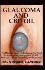 Glaucoma and CBD Oil: The Ultimate Guide on Everything You Need to Know about Glaucoma & CBD Oil. How CBD Oil Can Be Used to Cure Glaucoma