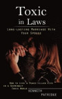 Toxic in Laws: Long-lasting Marriage With Your Spouse (How to Live a Peace-filled Life in a Seemingly Toxic World)