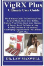 Vigrx Plus Ultimate User Guide: The Ultimate Guide to Enriching Your General Mood, Boost Your Libido, Enlarge Your Penis, Boost Your Stamina & Energy