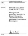 Social Security Administration: management oversight needed to ensure accurate treatment of state and local government employees: report to congressio