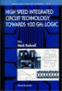 High Speed Integrated Circuit Technology : Towards 100 GHZ Logic (Selected Topics in Electronics and Systems)