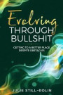 Evolving Through Bullshit: Getting to a Better Place Despite Obstacles