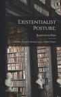 Existentialist Posture;: a Christian Look at Its Meaning, Impact, Values, Dangers