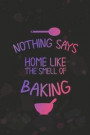 Nothing Says Home Like The Smell Of Baking: Blank Lined Notebook Journal Diary Composition Notepad 120 Pages 6x9 Paperback Mother Grandmother Black