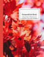 Composition Book Red & Orange Fall Maple Leaves Wide Rule: Vibrant Nature Autumn Foliage Botanical Leaf Notebook for Teens, Middle, High School, Colle