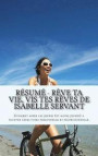 Résumé - Rève ta vie, vis tes rêves de Isabelle Servant: Comment aider les jeunes (et moins jeunes) à trouver leurs voies personnelle et professionnel