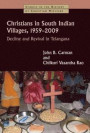 Christians in South Indian Villages, 1959-2009: Decline and Revival in Telangana (Studies in the History of Christian Missions (Shcm))