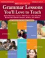 Grammar Lessons You'll Love to Teach: Highly Motivating Lessons-With Pizzazz-That Help Kids Become More Effective Readers, Writers, and Thinkers (Scholastic Teaching Strategies)