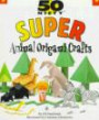 50 Nifty Super Animal Origami Crafts (50 Nifty)