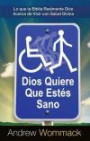 Dios Quiere Que Estén Sano: Lo que la Biblia Realmente Dice Acerca de Vivir con Salud Divina (God Wants You Well) (Spanish Edition)