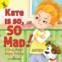 Kate Is So, So Mad!: A Story about Angry Feelings