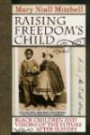 Raising Freedom's Child: Black Children and Visions of the Future after Slavery (American History and Culture)