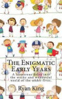 The Enigmatic Early Years: A humorous delve into the wacky and wonderful world of the under fives