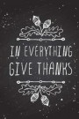 In Everything Give Thanks: A Daily Gratitude Journal with Scripture: Decorative Lined Gratitude Journal/Notebook with Bible Verses for Mindfulness and Reflection (Blank Notebooks and Journals)