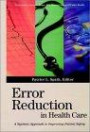 Error Reduction in Health Care: A Systems Approach to Improving Patient Safety
