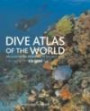 Dive Atlas of the World: An Illustrated Reference to the Best Site