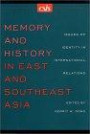 Memory and History in East and Southeast Asia: Issues of Identity in International Relations (CSIS Significant Issues Series) (Csis Significant Issues Series)