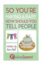 So You're Having A Baby How Should You Tell People: Illustrated, helpful parenting advice for nurturing your baby or child by Ideal Parent
