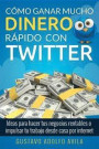 Cómo Ganar Mucho Dinero Rápido Con Twitter: Ideas Para Hacer Tus Negocios Rentables O Impulsar Tu Trabajo Desde Casa Por Internet