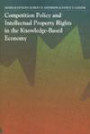 Competition Policy and Intellectual Property Rights in the Knowledge-Based Economy (The Industry Canada Research Series)