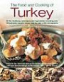 The Food and Cooking of Turkey: All the traditions, techniques and ingredients, including over 150 authentic recipes shown in 700 step-by-step photographs--discover ... learn how to bring it to the modern table