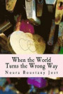 When the World Turns the Wrong Way: A book that tackles depression, anxiety, sexual assault, and learning to overcome it and love yourself and others