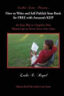 How to Write and Self-Publish Your Book for Free with Amazon's Kdp: An Easy Way to Complete Your Manuscript in Seven Stress-Free Steps