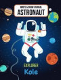 Write & Draw Journal Astronaut Explorer Kole: Outer Space Primary Composition Notebook Kindergarten 1st Grade & 2nd Grade Boy Student Personalized Gif