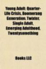 Young Adult: Quarter-Life Crisis, Boomerang Generation, Twixter, Single Adult, Emerging Adulthood, Twentysomething