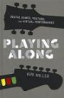 Playing Along: Digital Games, YouTube, and Virtual Performance (Oxford Music/Media Series)