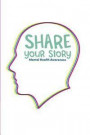 Share Your Story: Mental Health Awareness: 6x9 120 Pages Blank Lined Journal for Mental Health Awareness Notes