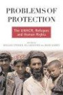 Problems of Protection: The UNHCR, Refugees, and Human Rights