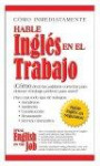 Speak English on the Job (Hable Ingles en el Trabajo) (Spanish Edition)