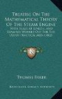 Treatise On The Mathematical Theory Of The Steam Engine: With Rules At Length, And Examples Worked Out For The Use Of Practical Men (1862)
