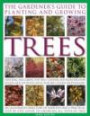 The Gardener's Guide to Planting and Growing Trees: Choosing, planting and caring for trees, conifers and palms for every season and situation with over 800 colour photograph