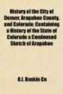 History of the City of Denver, Arapahoe County, and Colorado; Containing a History of the State of Colorado a Condensed Sketch of Arapahoe