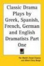 Classic Drama Plays by Greek, Spanish, French, German And English Dramatists