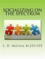 Socializing on the Spectrum: Social activities designed to increase the understanding and use of appropriate social skills for kids with autism