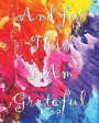 And for This I Am Grateful: A Gratitude Journal: With Daily Prompts for Writing & Blank Pages for Drawing, Doodling or Sketching (Volume 4)