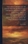 The Great Works of Sir David Wilkie, 26 Photogr. From Engravings of His Paintings, With a Descriptive Account of the Pictures and a Memoir of the Artist by Mrs. Charles Heaton