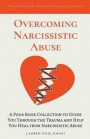Overcoming Narcissistic Abuse: A Four Book Collection to Guide You Through the Trauma and Help You Heal from Narcissistic Abuse