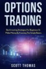 Options Trading: Best Investing Strategies for Beginners to Make Money by Knowing the Simple Basics