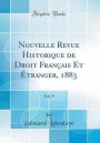 Nouvelle Revue Historique de Droit Franï¿½ais Et ï¿½tranger, 1883, Vol. 9 (Classic Reprint)