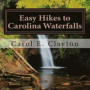 Easy Hikes to Carolina Waterfalls: A Guide to Over 200 Waterfalls in North and South Carolina